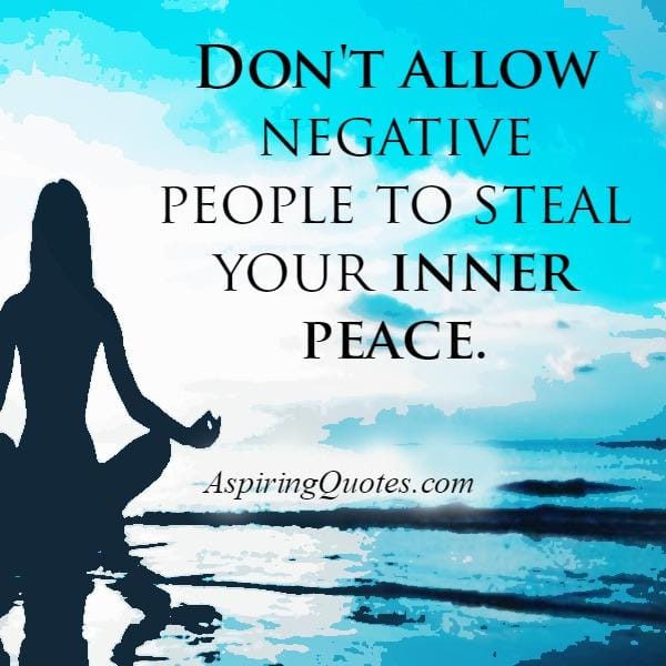 Don't allow negative people to steal your inner peace