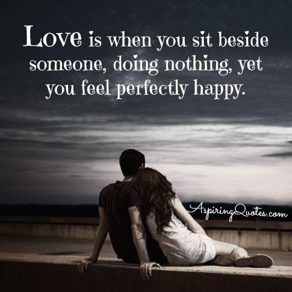 Love is when you sit beside someone