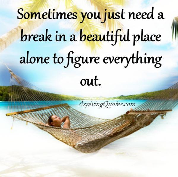 Sometimes you just need a break