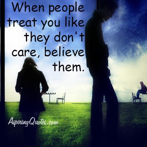 When people treat you like they don't care