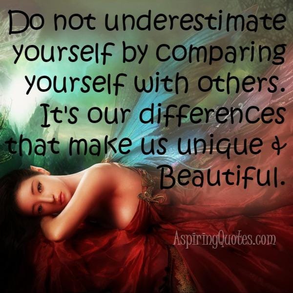 Don't underestimate yourself by comparing yourself with others