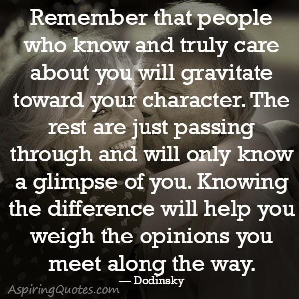Those people who know & truly care about you