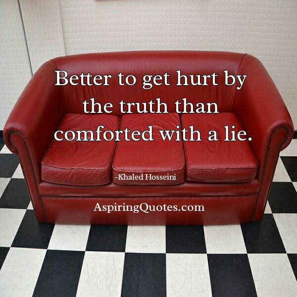 It's better to get hurt by the truth