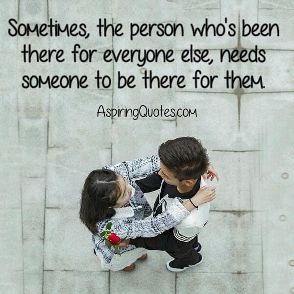 Someone who's been there for everyone else