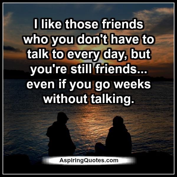 Those friends who you don't have to talk to every day