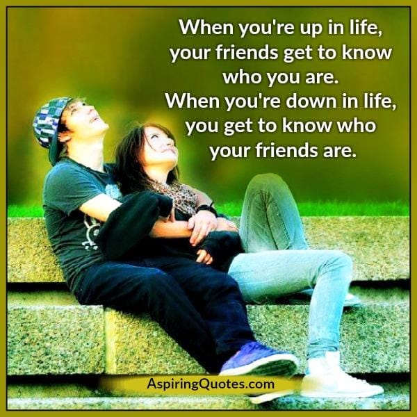 When you would know your true friends?