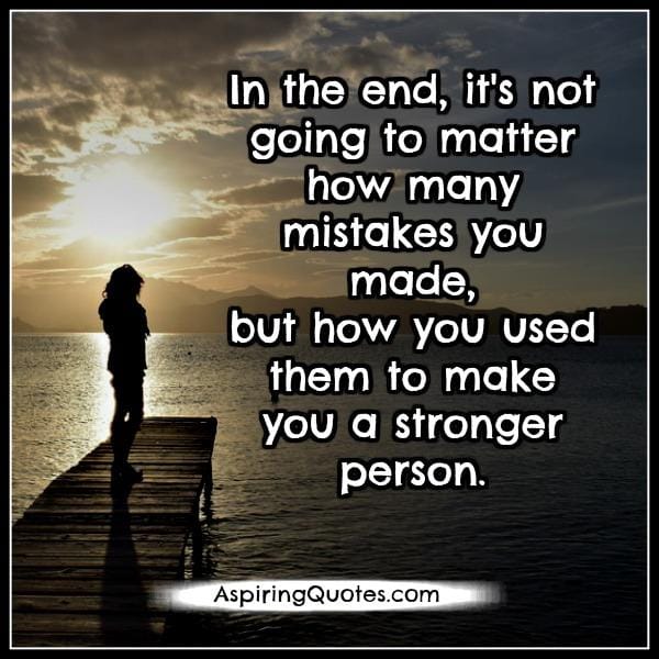 In the end, it's not going to matter how many mistakes you made